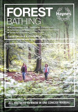 Forest Bathing All You Need to Know in One Concise Manual - an Introduction to the Japanese Art of Shinrin-Yoku - a Practical Guide to Connecting with a Forest Environment - the Perfect Antidote to a Hectic Lifestyle  9781785217364 Front Cover