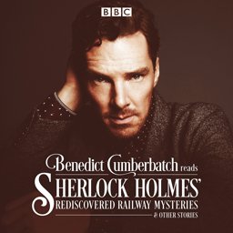 Benedict Cumberbatch Reads Sherlock Holmes' Rediscovered Railway Stories: Four Original Short Stories  9781785291579 Front Cover