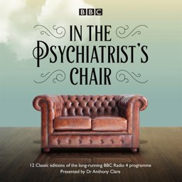 In the Psychiatrist's Chair: The Renowned BBC Radio 4 Interview Series 2016 9781785292811 Front Cover