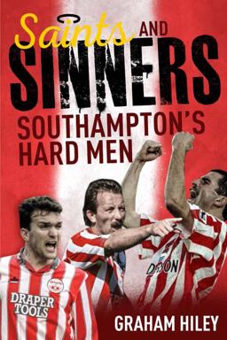 Saints and Sinners: Southampton's Hard Men  9781785311949 Front Cover
