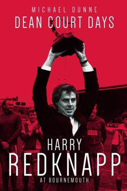Dean Court Days: Harry Redknapp's Reign at Afc Bournemouth  9781785313844 Front Cover