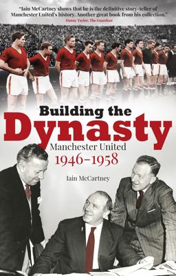 Building the Dynasty: Manchester United 1946-1958  9781785313974 Front Cover