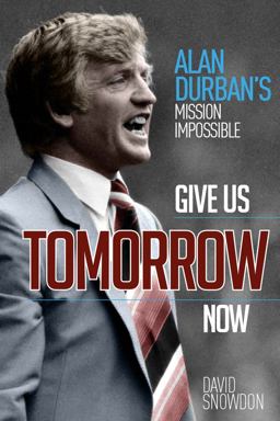 Give Us Tomorrow Now: Alan Durban's Mission Impossible  9781785314483 Front Cover