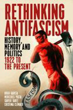Rethinking Antifascism: History, Memory, and Politics, 1922 to the Present  9781785331381 Front Cover