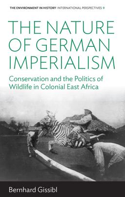Nature of German Imperialism Conservation and the Politics of Wildlife in Colonial East Africa  9781785331756 Front Cover