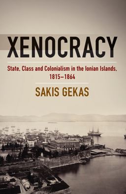 Xenocracy State, Class, and Colonialism in the Ionian Islands, 1815-1864  9781785332616 Front Cover