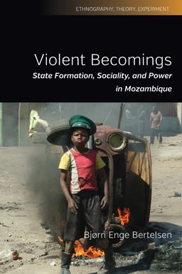 Violent Becomings State Formation, Sociality, and Power in Mozambique  9781785332937 Front Cover