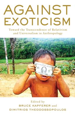 Against Exoticism Toward the Transcendence of Relativism and Universalism in Anthropology  9781785333705 Front Cover