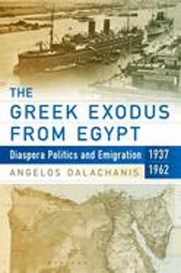 Greek Exodus from Egypt Diaspora Politics and Emigration, 1937-1962  9781785334474 Front Cover