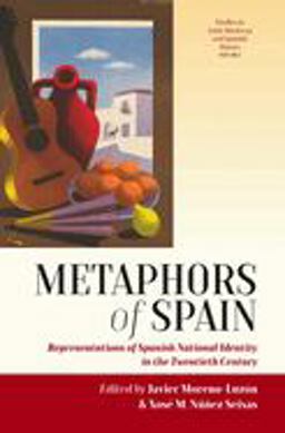 Metaphors of Spain Representations of Spanish National Identity in the Twentieth Century  9781785334665 Front Cover