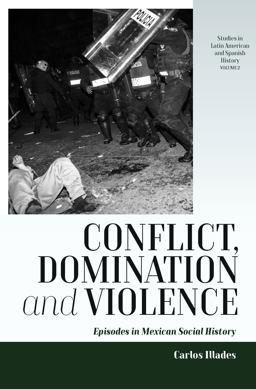 Conflict, Domination, and Violence Episodes in Mexican Social History  9781785335303 Front Cover