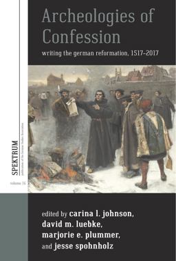 Archeologies of Confession: Writing the German Reformation, 1517-2017  9781785335402 Front Cover