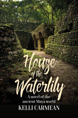 House of the Waterlily A Novel of the Ancient Maya World  9781785335495 Front Cover