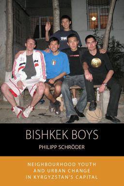 Bishkek Boys Neighbourhood Youth and Urban Change in Kyrgyzstan's Capital  9781785337260 Front Cover