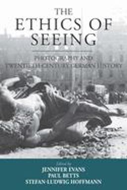 Ethics of Seeing Photography and Twentieth-Century German History  9781785337284 Front Cover