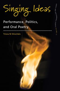 Singing Ideas Performance, Politics and Oral Poetry  9781785337673 Front Cover