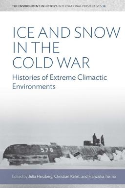 Ice and Snow in the Cold War Histories of Extreme Climatic Environments  9781785339868 Front Cover
