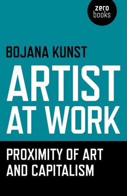 Artist at Work, Proximity of Art and Capitalism  9781785350009 Front Cover