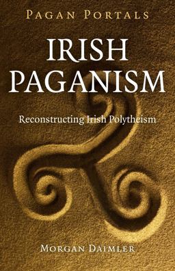 Pagan Portals - Irish Paganism Reconstructing Irish Polytheism  9781785351457 Front Cover
