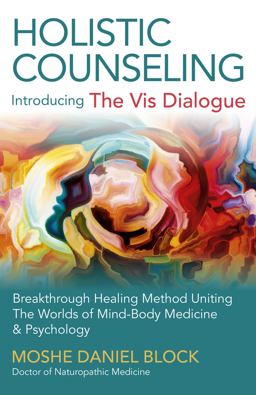 Holistic Counseling - Introducing the Vis Dialogue Breakthrough Healing Method Uniting the Worlds of Mind-Body Medicine and Psychology  9781785352096 Front Cover