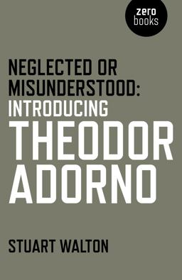 Neglected or Misunderstood Introducing Theodor Adorno  9781785353826 Front Cover