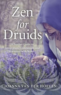 Zen for Druids A Further Guide to Integration, Compassion and Harmony with Nature  9781785354427 Front Cover
