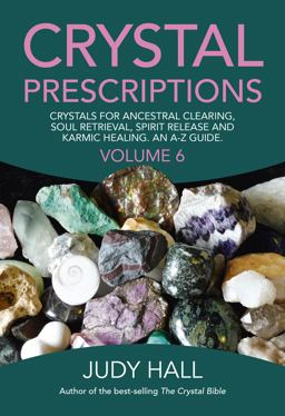 Crystal Prescriptions Crystals for Ancestral Clearing, Soul Retrieval, Spirit Release and Karmic Healing. an A-Z Guide  9781785354557 Front Cover
