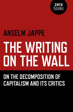 Writing on the Wall On the Decomposition of Capitalism and Its Critics  9781785355813 Front Cover