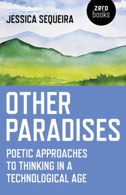 Other Paradises Poetic Approaches to Thinking in a Technological Age  9781785355851 Front Cover