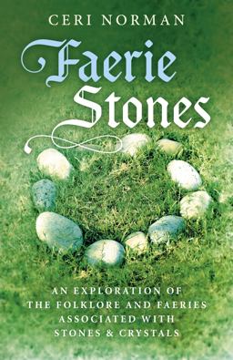 Faerie Stones: an Exploration of the Folklore and Faeries Associated with Stones and Crystals  9781785357190 Front Cover