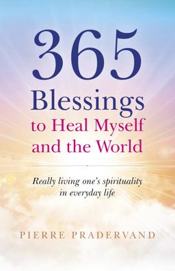 365 Blessings to Heal Myself and the World: Really Living One’s Spirituality in Everyday Life  9781785357299 Front Cover