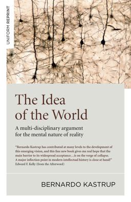 The Idea of the World: A Multi-disciplinary Argument for the Mental Nature of Reality  9781785357398 Front Cover