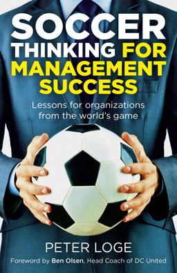 Soccer Thinking for Management Success Lessons for Organizations from the World's Game  9781785357541 Front Cover