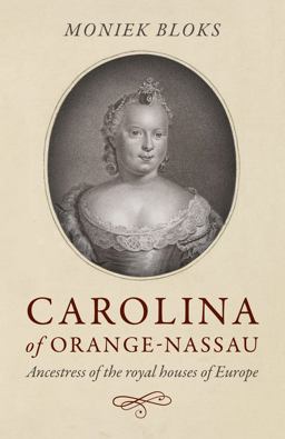Carolina of Orange-Nassau Ancestress of the Royal Houses of Europe  9781785359149 Front Cover