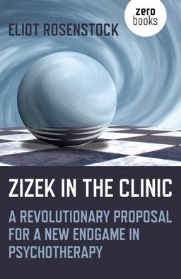 Zizek in the Clinic A Revolutionary Proposal for a New Endgame in Psychotherapy  9781785359255 Front Cover