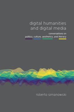 Digital Humanities and Digital Media Digital Humanities and Digital Media
