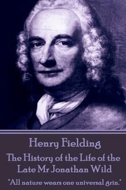 Henry Fielding - the History of the Life of the Late MR Jonathan Wild