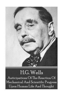 H. G. Wells - Anticipations of the Reaction of Mechanical and Scientific Progress