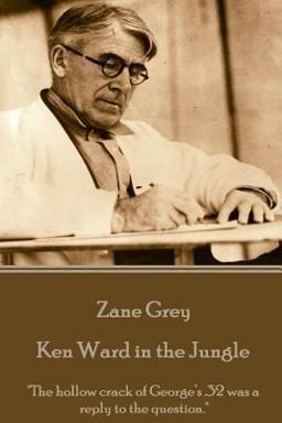 Zane Grey - Ken Ward in the Jungle
