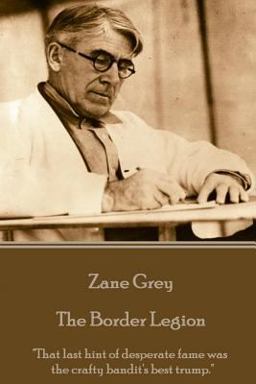 Zane Grey - the Border Legion