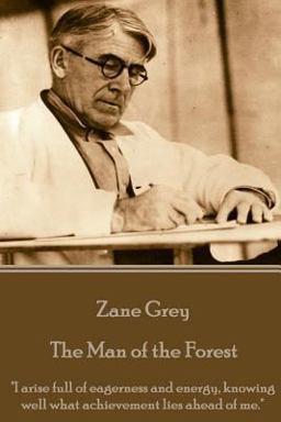 Zane Grey - the Man of the Forest