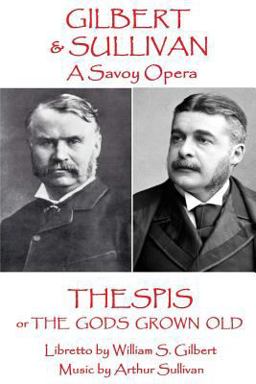 W. S Gilbert & Arthur Sullivan - Thespis