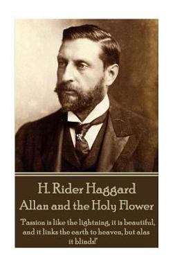 H. Rider Haggard - Allan and the Holy Flower