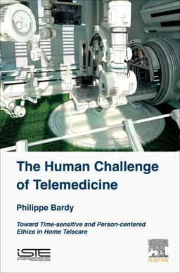Human Challenge of Telemedicine Toward Time-Sensitive and Person-centered Ethics in Home Telecare  9781785483042 Front Cover