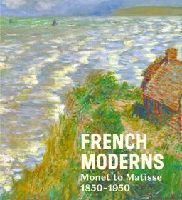 French Modern Monet to Matisse 1850-1950  9781785510724 Front Cover