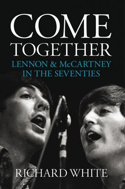 Come Together Lennon &amp; McCartney in the Seventies  9781785582189 Front Cover