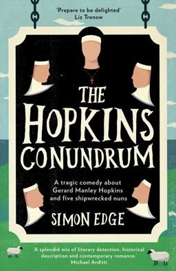 Hopkins Conundrum A Tragic Comedy about Gerard Manley Hopkins and Five Shipwrecked Nuns  9781785630330 Front Cover