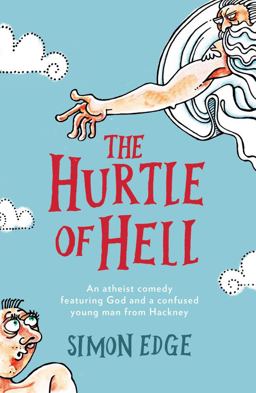 Hurtle of Hell An Atheist Comedy Featuring God and a Confused Young Man from Hackney 2018 9781785630712 Front Cover