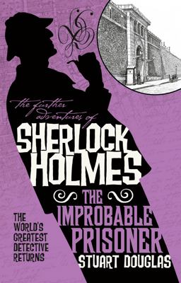 Further Adventures of Sherlock Holmes - the Improbable Prisoner  9781785656293 Front Cover