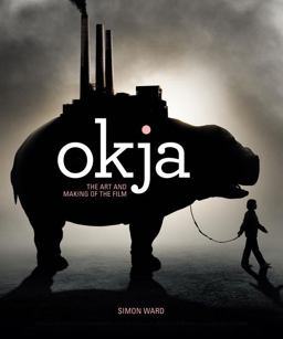 Okja: the Art and Making of the Film  9781785657634 Front Cover